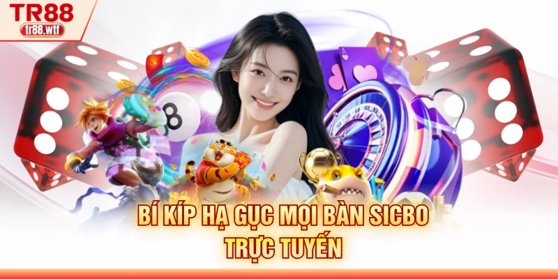 Bí kíp hạ gục mọi bàn Sicbo trực tuyến