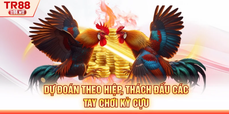 Dự đoán theo hiệp, thách đấu các tay chơi kỳ cựu