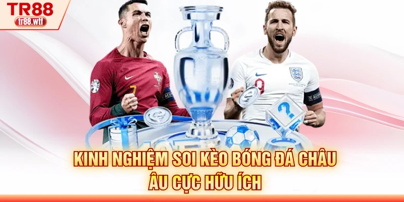Kinh nghiệm soi kèo bóng đá châu Âu cực hữu ích