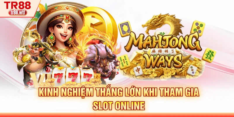 Kinh nghiệm thắng lớn khi tham gia slot online