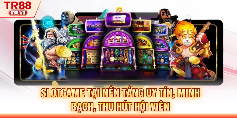 Slotgame tại nền tảng uy tín, minh bạch, thu hút hội viên