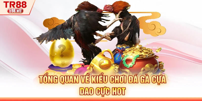 Tổng quan về kiểu chơi đá gà cựa dao cực hot