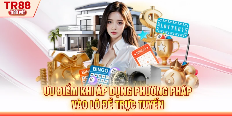Ưu điểm khi áp dụng phương pháp vào lô đề trực tuyến